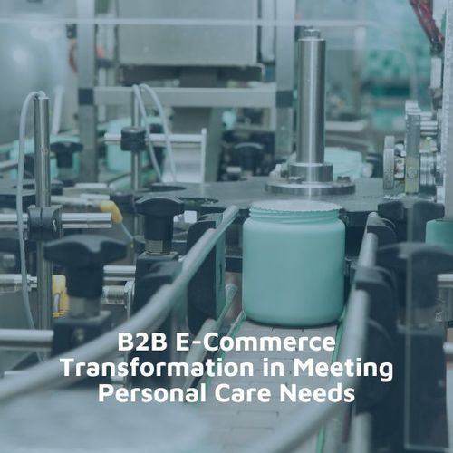 B2B E-Commerce Transformation in Meeting Personal Care Needs